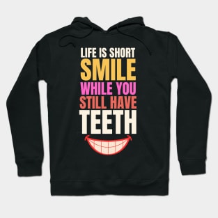 Life is short smile while you still have teeth Hoodie